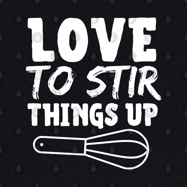 Love To Stir Things Up by HobbyAndArt